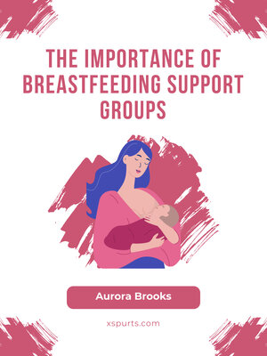 cover image of The Importance of Breastfeeding Support Groups